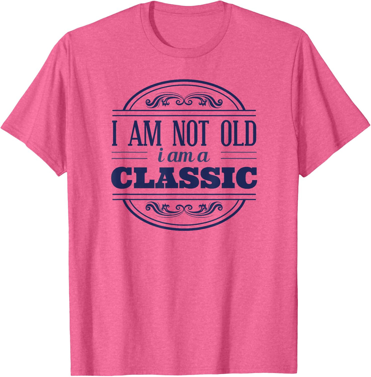 Funny Not Old I am a Classic Funny T-Shirt - Pink Heather
