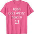 Irish You Were Naked Shirt St. Patrick's Day Shirt T-Shirt - Pink Heather
