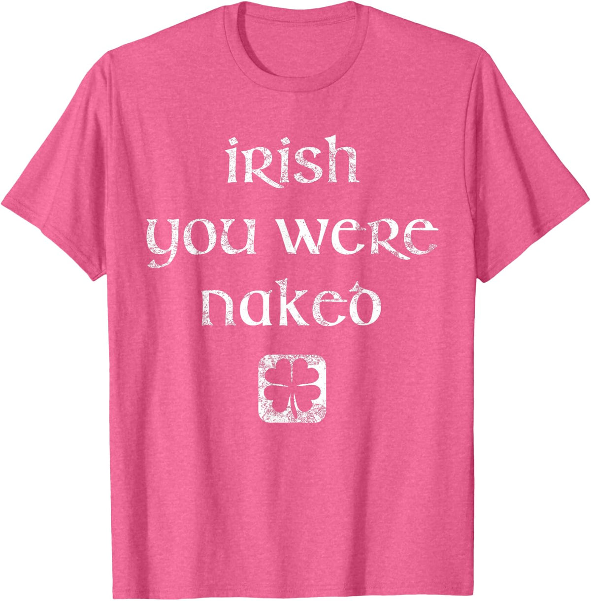 Irish You Were Naked Shirt St. Patrick's Day Shirt T-Shirt - Pink Heather