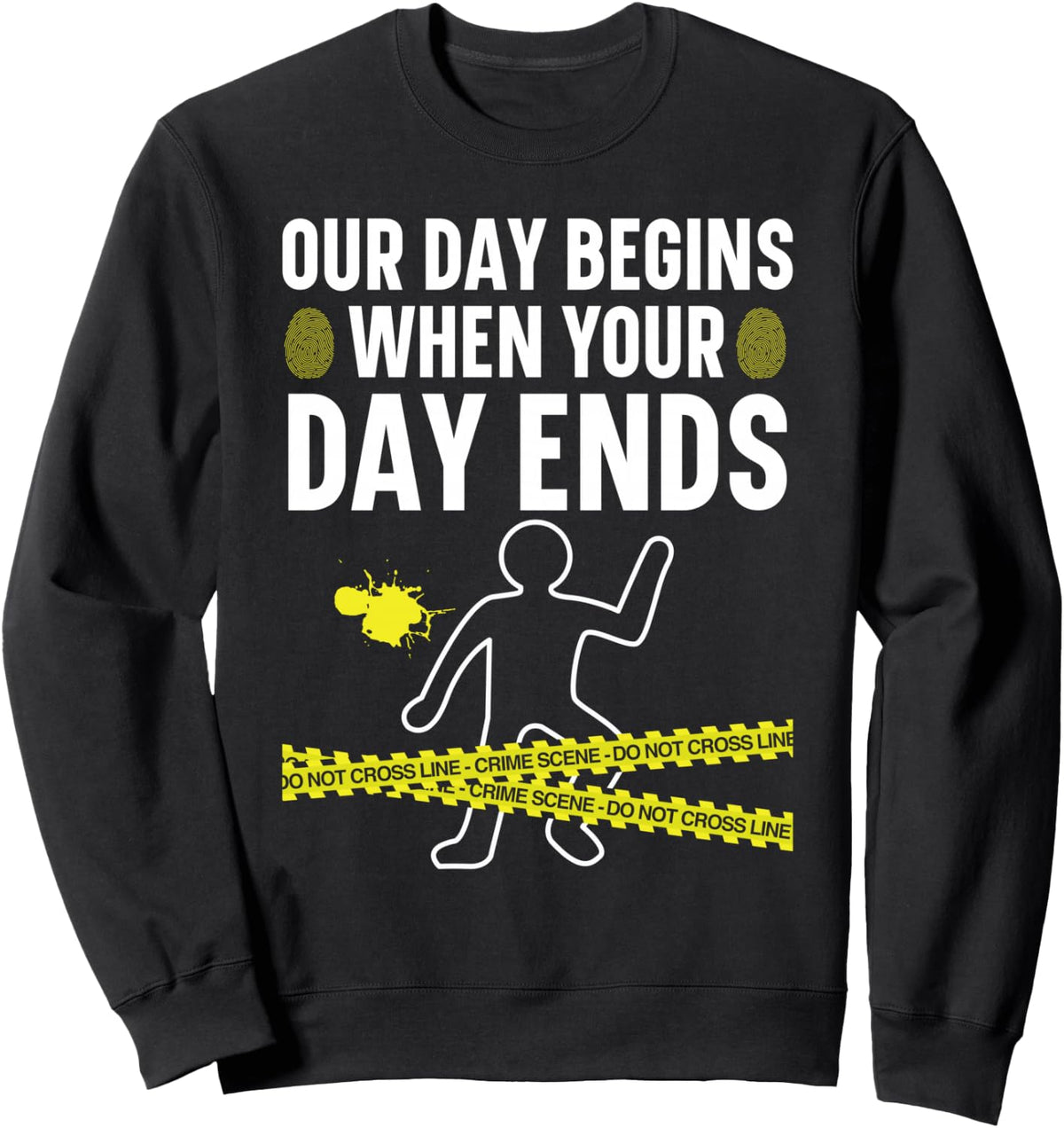 Our Day Begins When Your Day Ends Forensic Scientist Sweatshirt - Adult Unisex Black