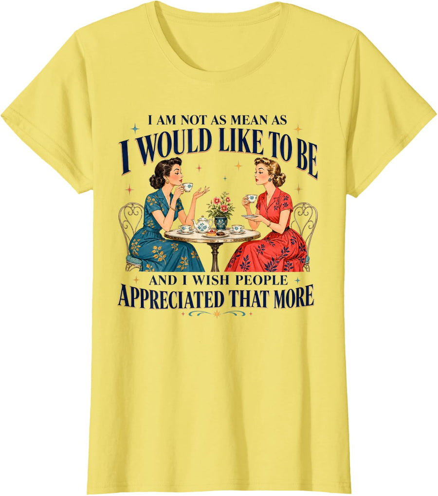 I Am Not As Mean As I Would Like to Be Appreciation T-Shirt - Lemon Yellow