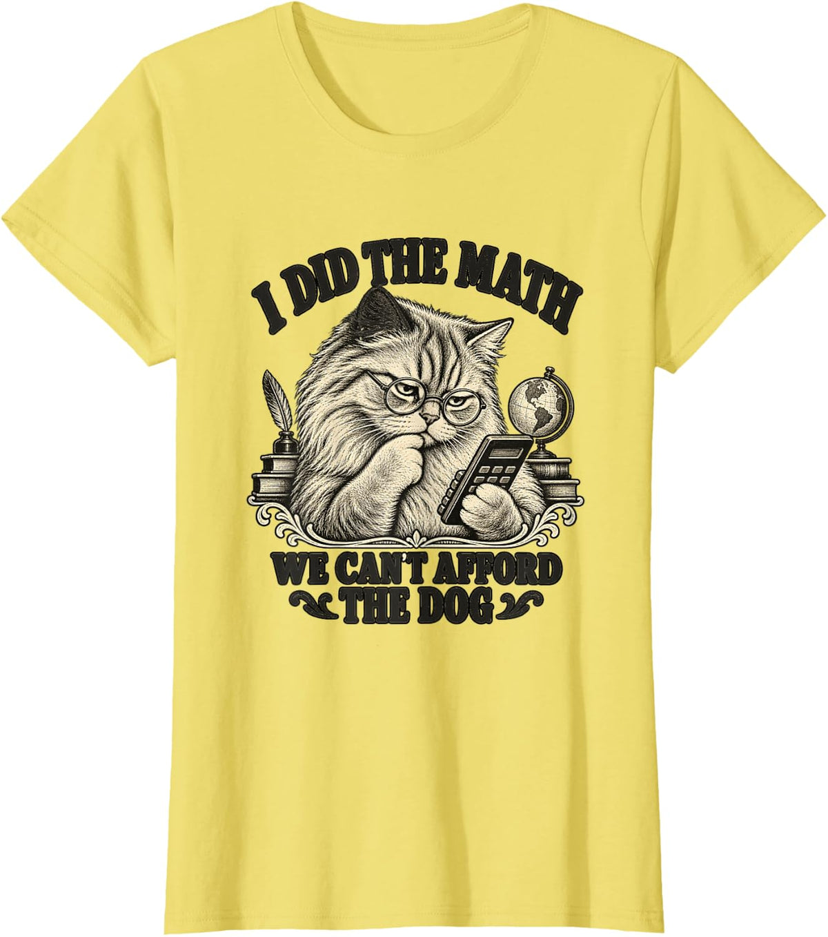 I Did the Math We Can't Afford the Dog Cat Lover T-Shirt - Lemon Yellow