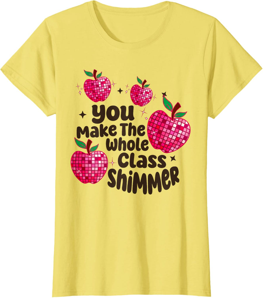 You Make The Whole Class Shimmer Teacher Back to School T-Shirt - Lemon Yellow