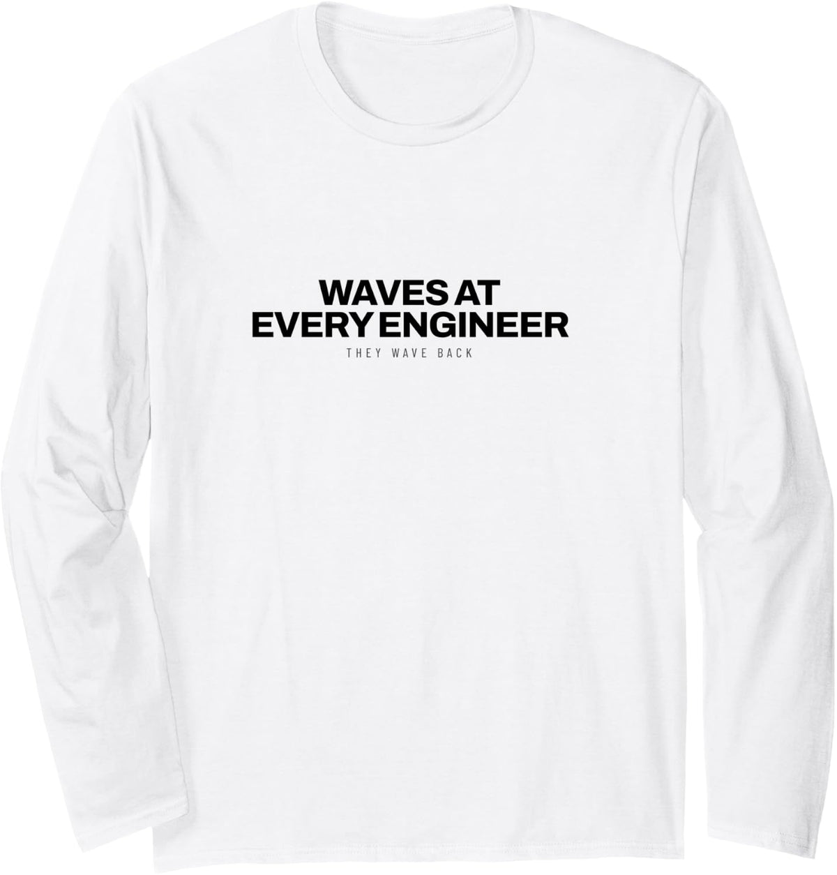 Railroad - Waves At Every Engineer - Railfan Long Sleeve T-Shirt - Adult Unisex White