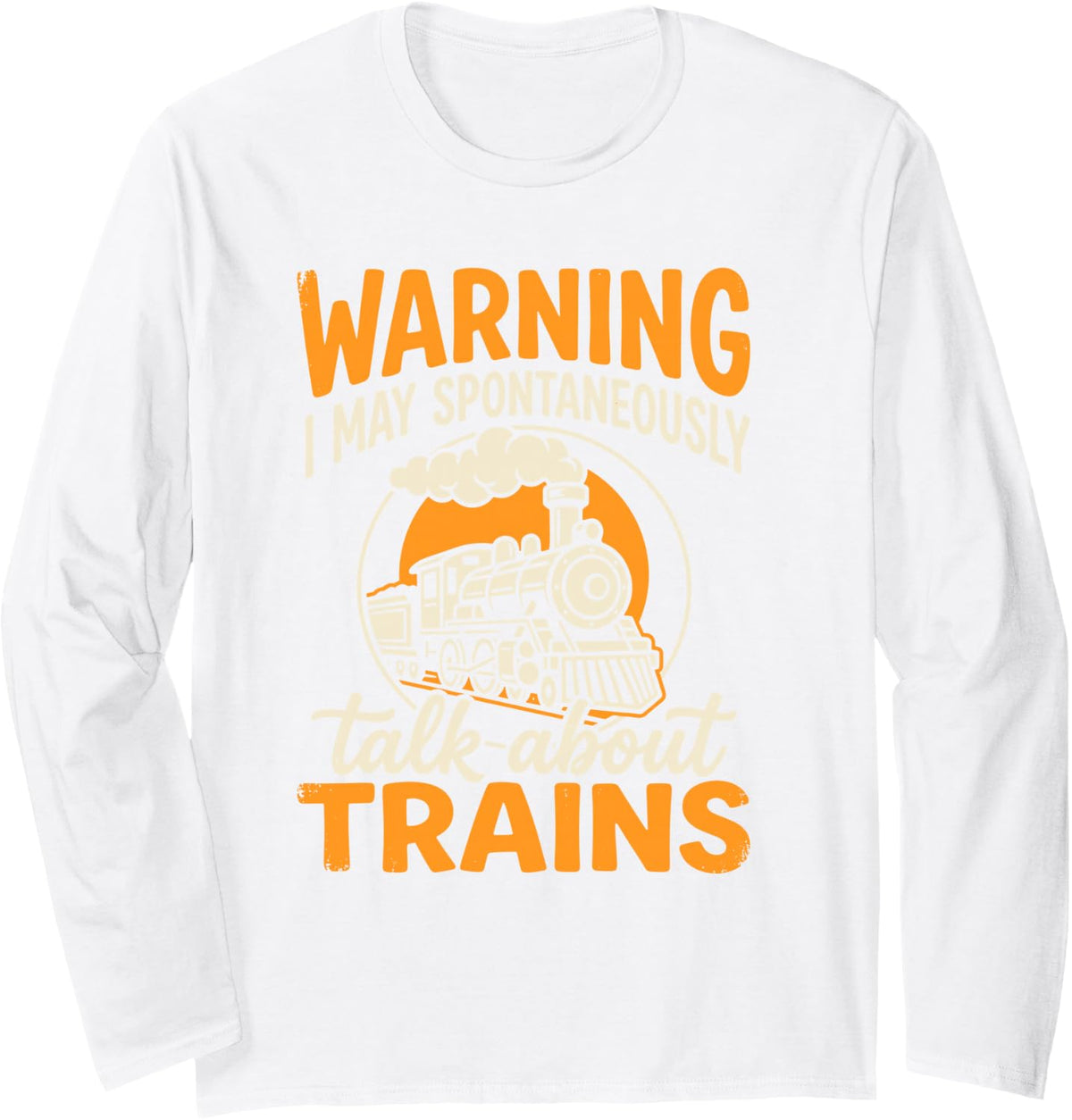 Warning I May Spontaneously Start Talking About Trains Tee Long Sleeve T-Shirt - Adult Unisex White