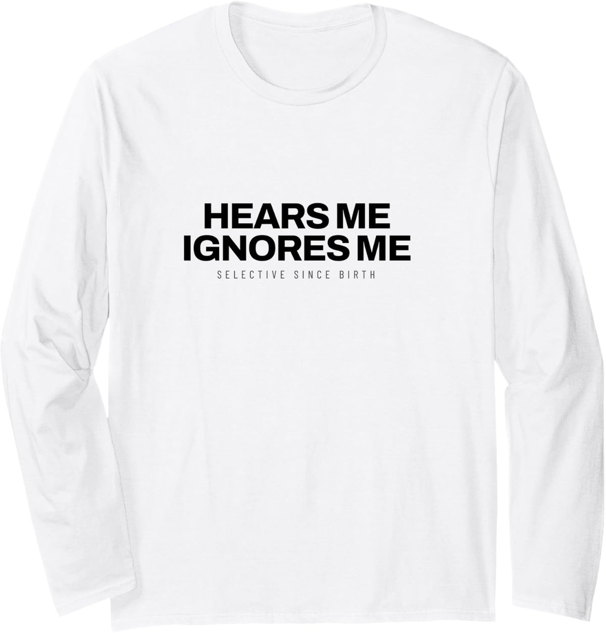 Basset Hound - Hears Me Ignores Me - Hound Dog Long Sleeve T-Shirt - Adult Unisex White