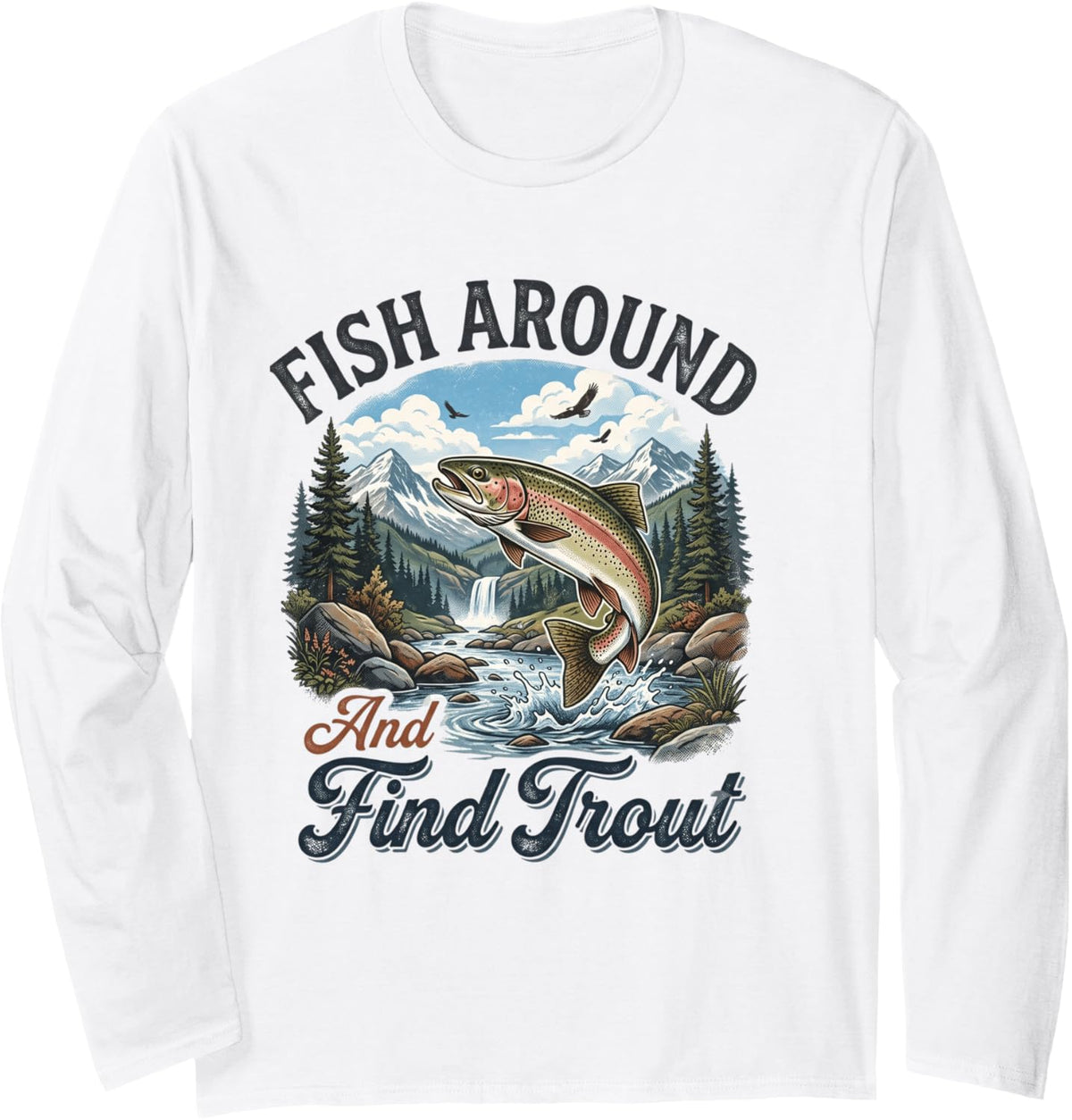 Funny Fishing Fish Around and Find Trout Long Sleeve T-Shirt - Adult Unisex White
