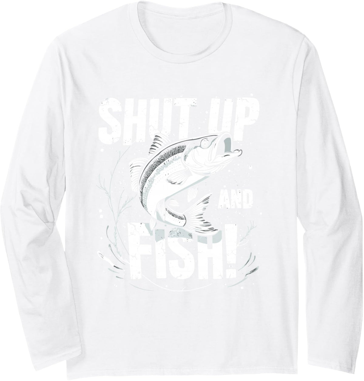 Shut Up & Fish Fisherman Humor Angler Joke Funny Fishing Long Sleeve T-Shirt - Adult Unisex White