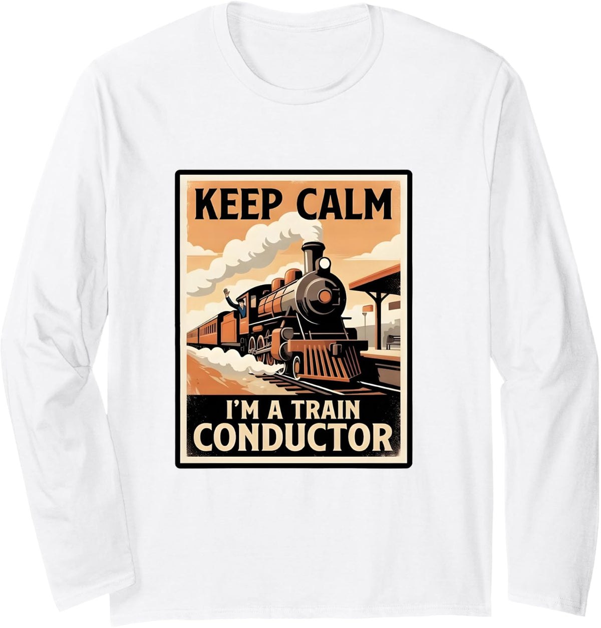 Keep Calm I'm A Train Conductor Railroad Crew Long Sleeve T-Shirt - Adult Unisex White