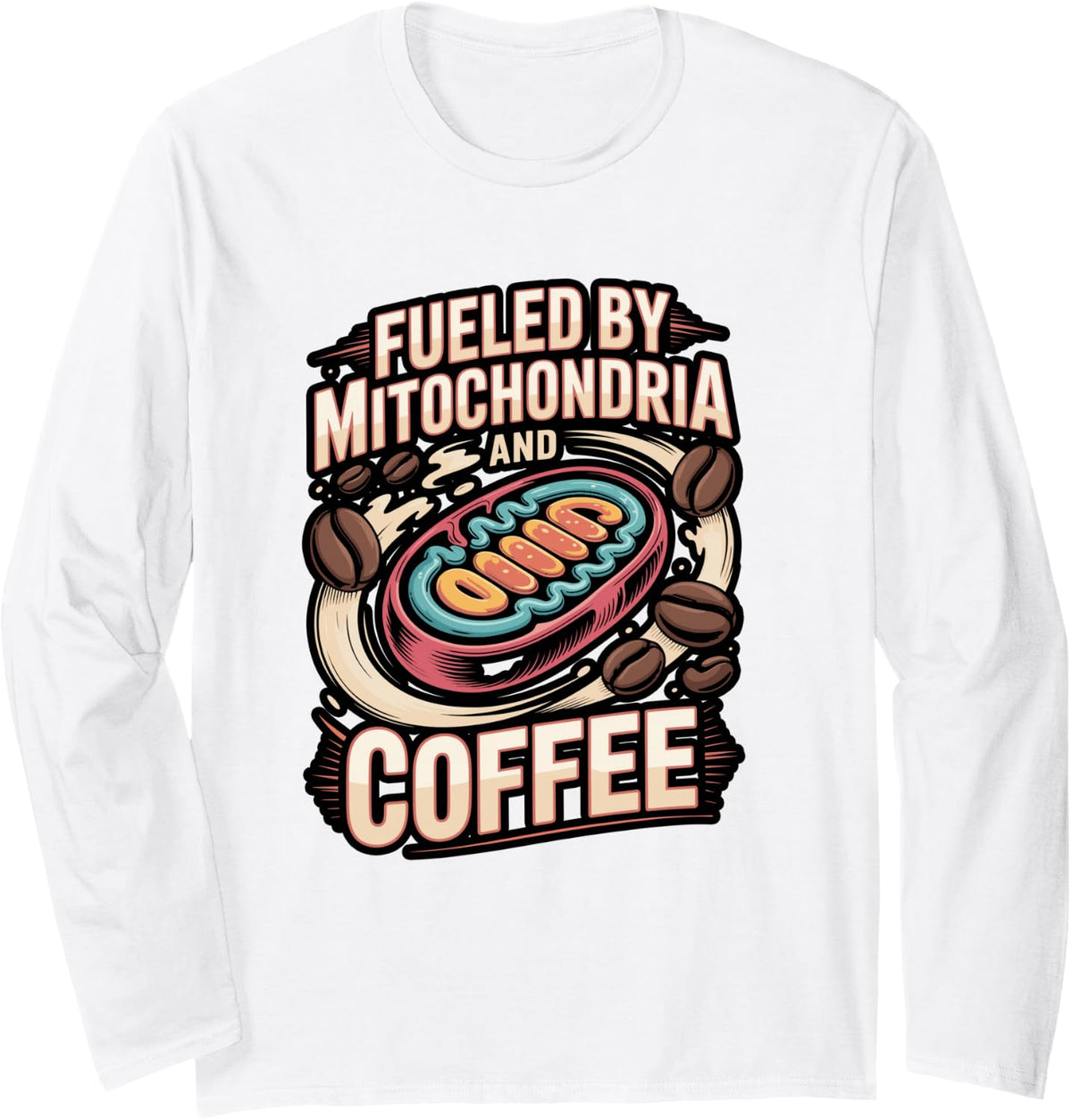 Fueled by Mitochondria and Coffee Science Humor Long Sleeve T-Shirt - Adult Unisex White