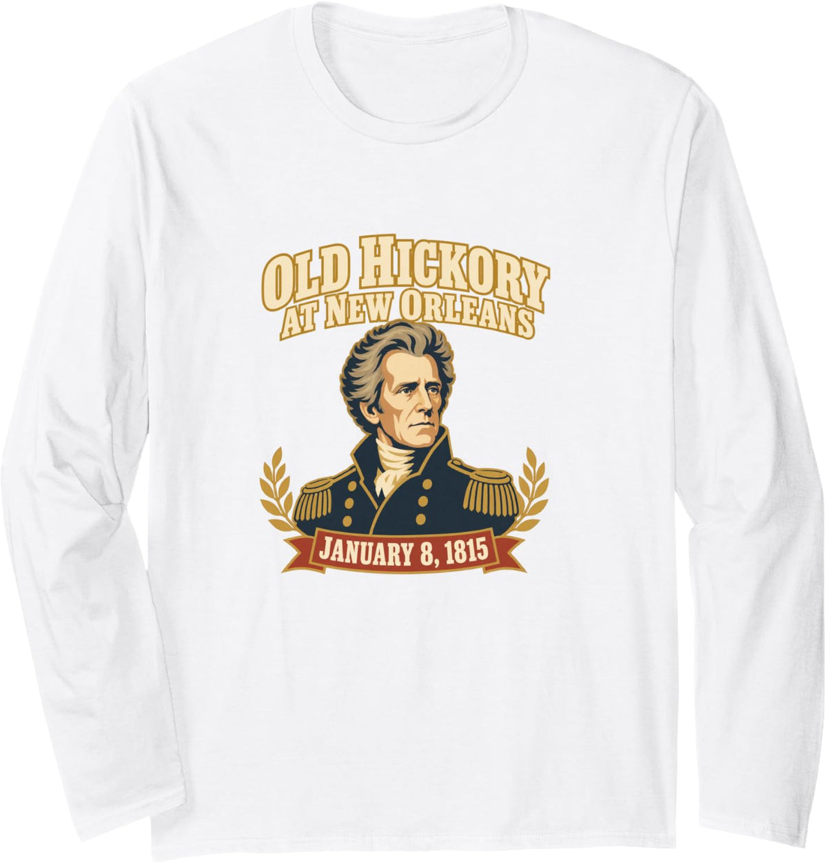 Andrew Jackson Battle of New Orleans 1815 Long Sleeve T-Shirt - Adult Unisex White