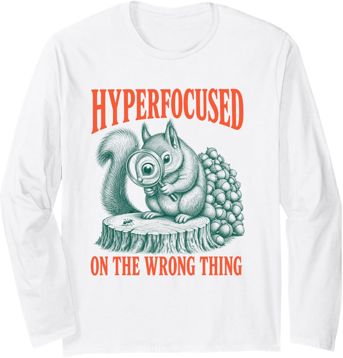 Hyperfocused On The Wrong Thing ADHD Squirrel Long Sleeve T-Shirt - Adult Unisex White