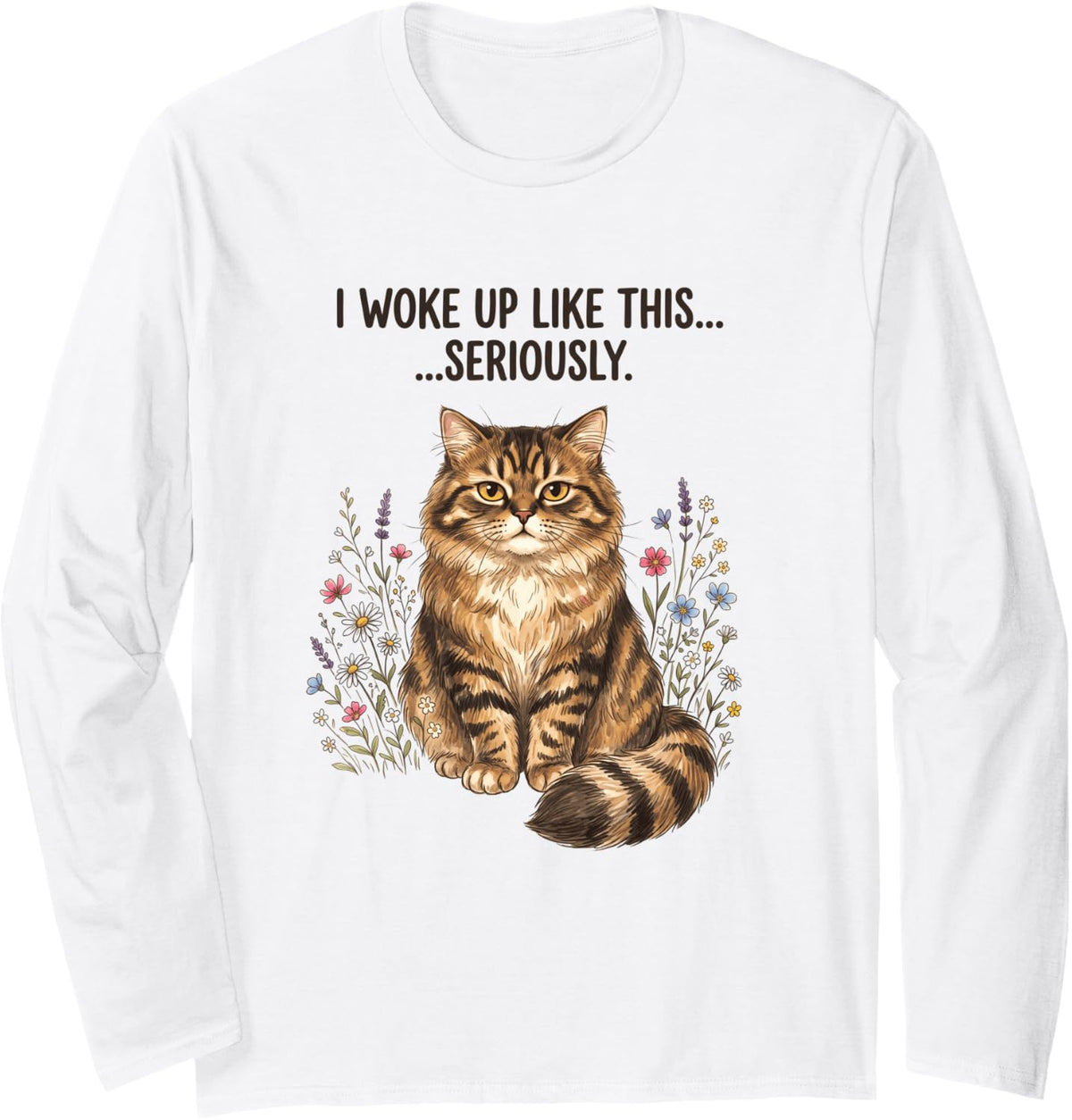 I Woke Up Like This Seriously Fluffy Cat Owner Long Sleeve T-Shirt - Adult Unisex White
