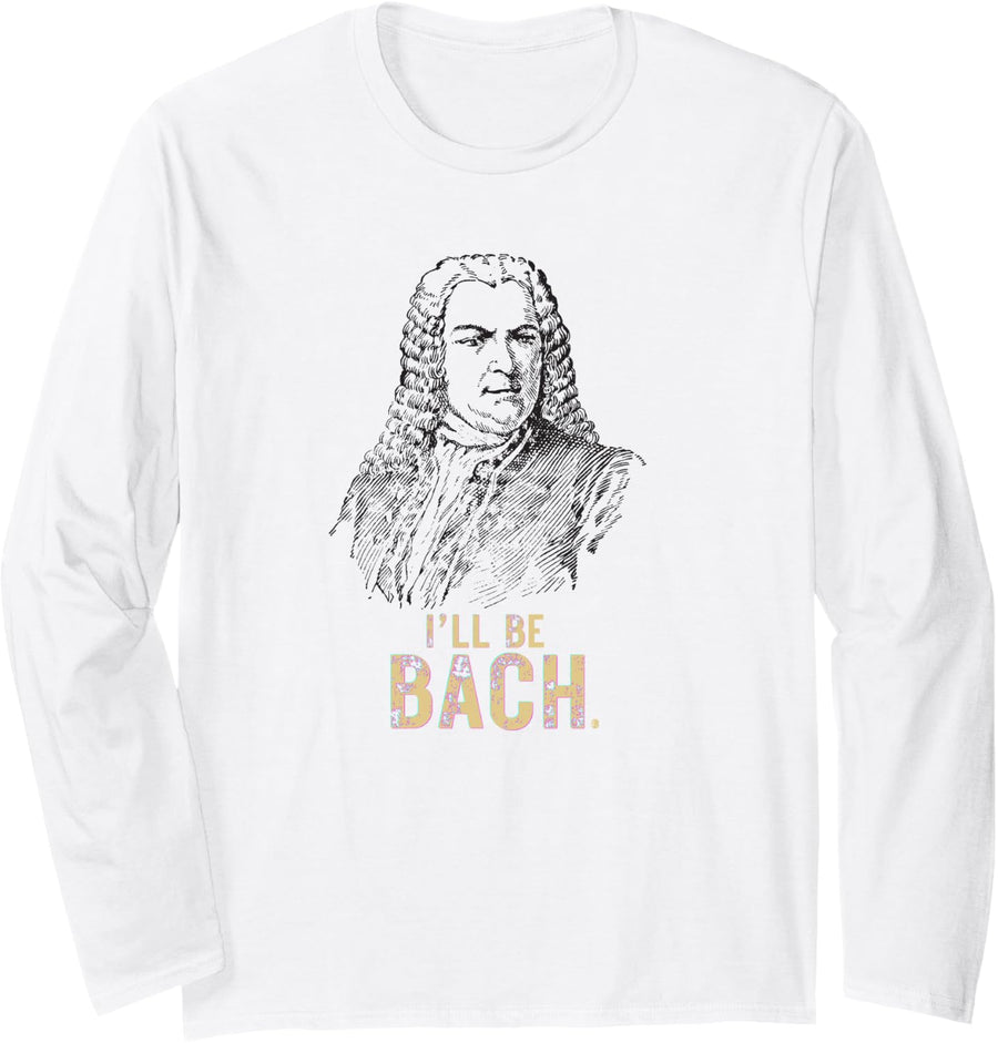 I'll Be Bach Funny Classical Music Design Long Sleeve T-Shirt - Adult Unisex White