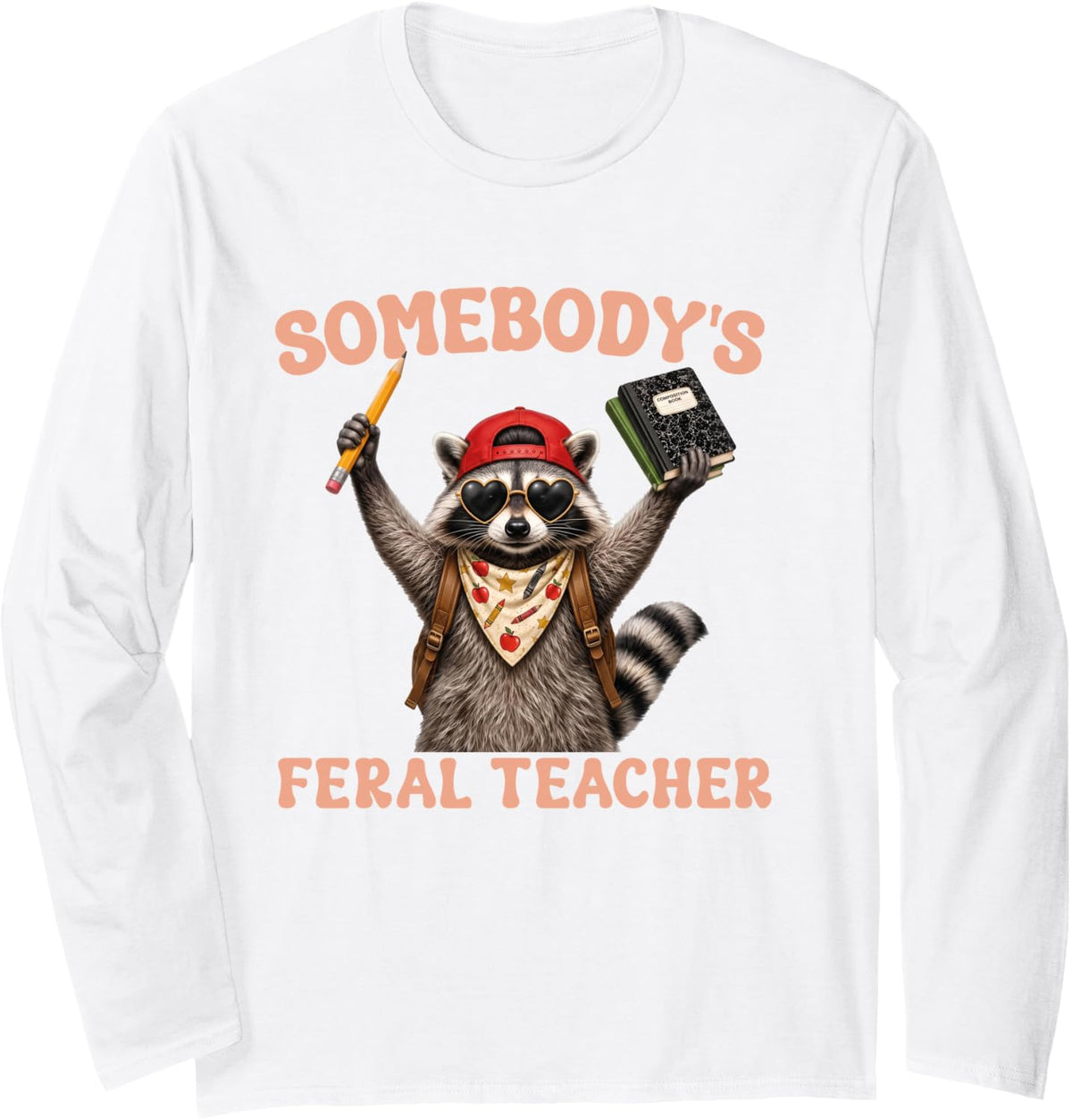 Somebody's Feral Teacher Funny Raccoon Meme Back to School Long Sleeve T-Shirt - Adult Unisex White