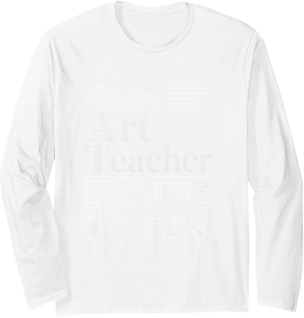 Art Teacher Art Education Funny Back to School Teach Art Long Sleeve T-Shirt - Adult Unisex White