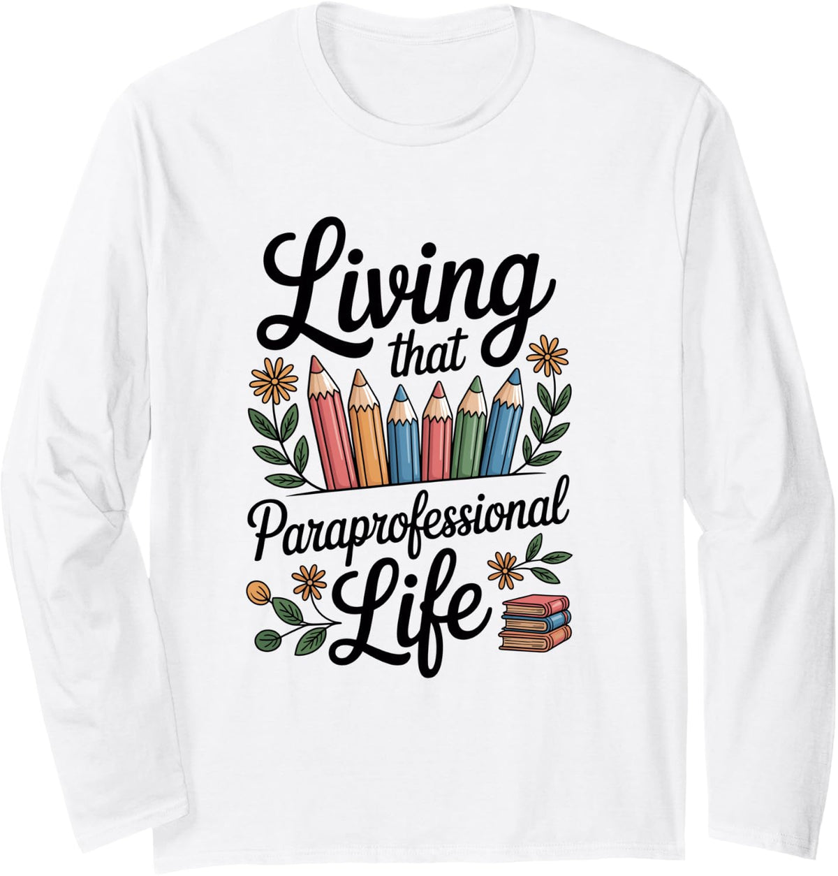 Living that Paraprofessional Life Teacher Long Sleeve T-Shirt - Adult Unisex White