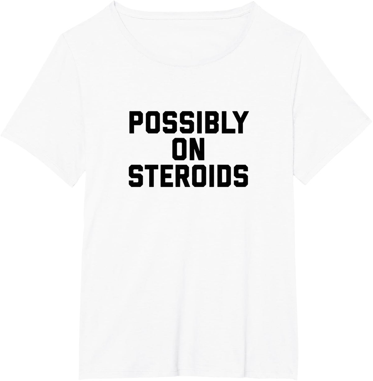 Possibly On Steroids Funny Bodybuilding - Gym T-Shirt - White