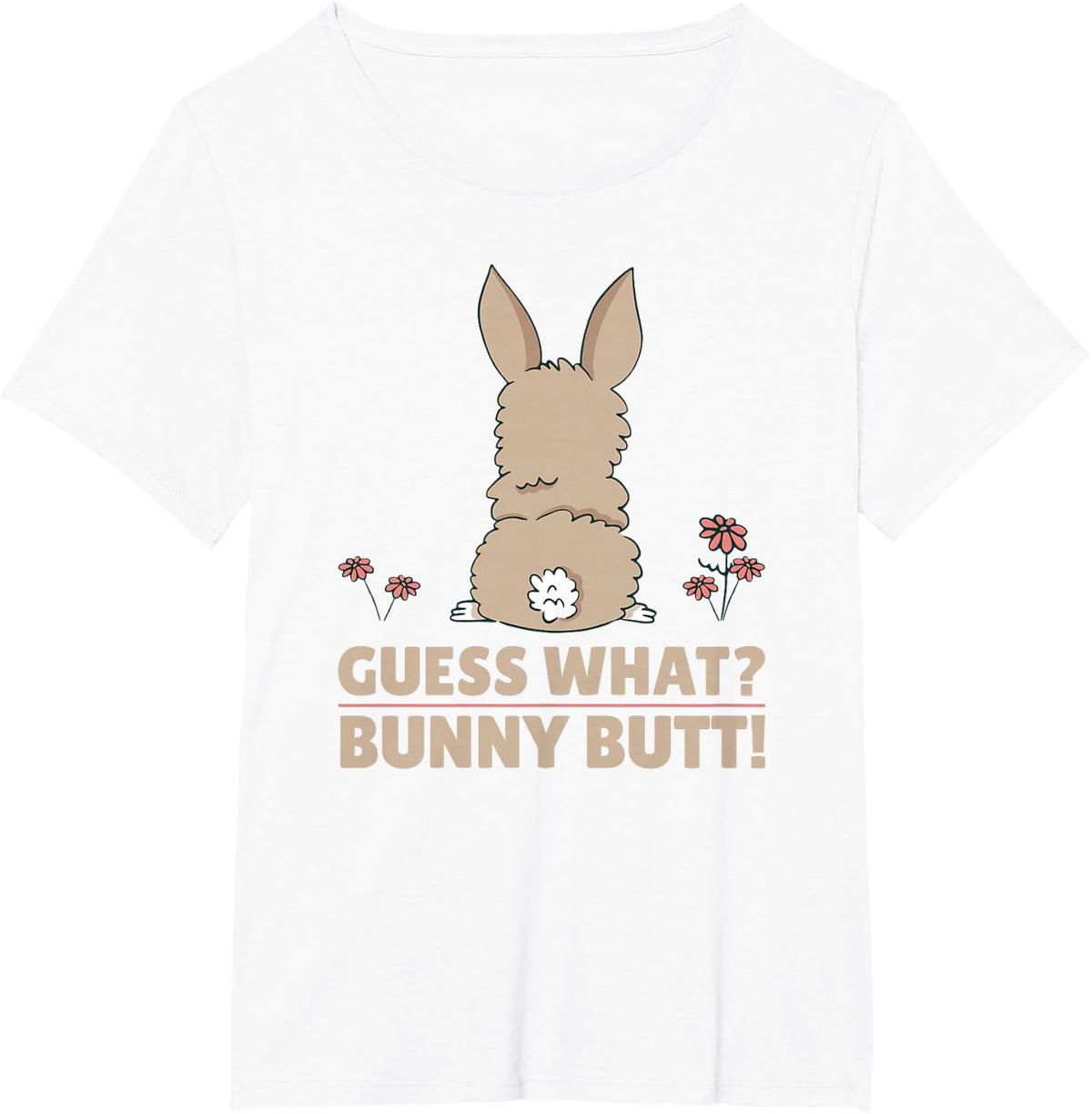 Cute Bunny - Funny Guess What? Bunny Butt! T-Shirt - White