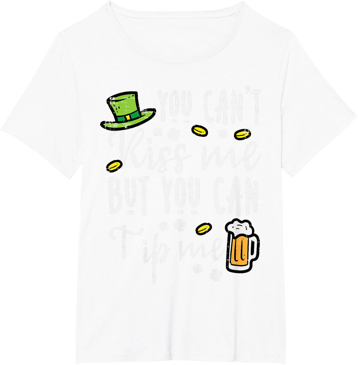 You Cant Kiss But Can Tip Me Funny St Patricks Day Men Women T-Shirt - White
