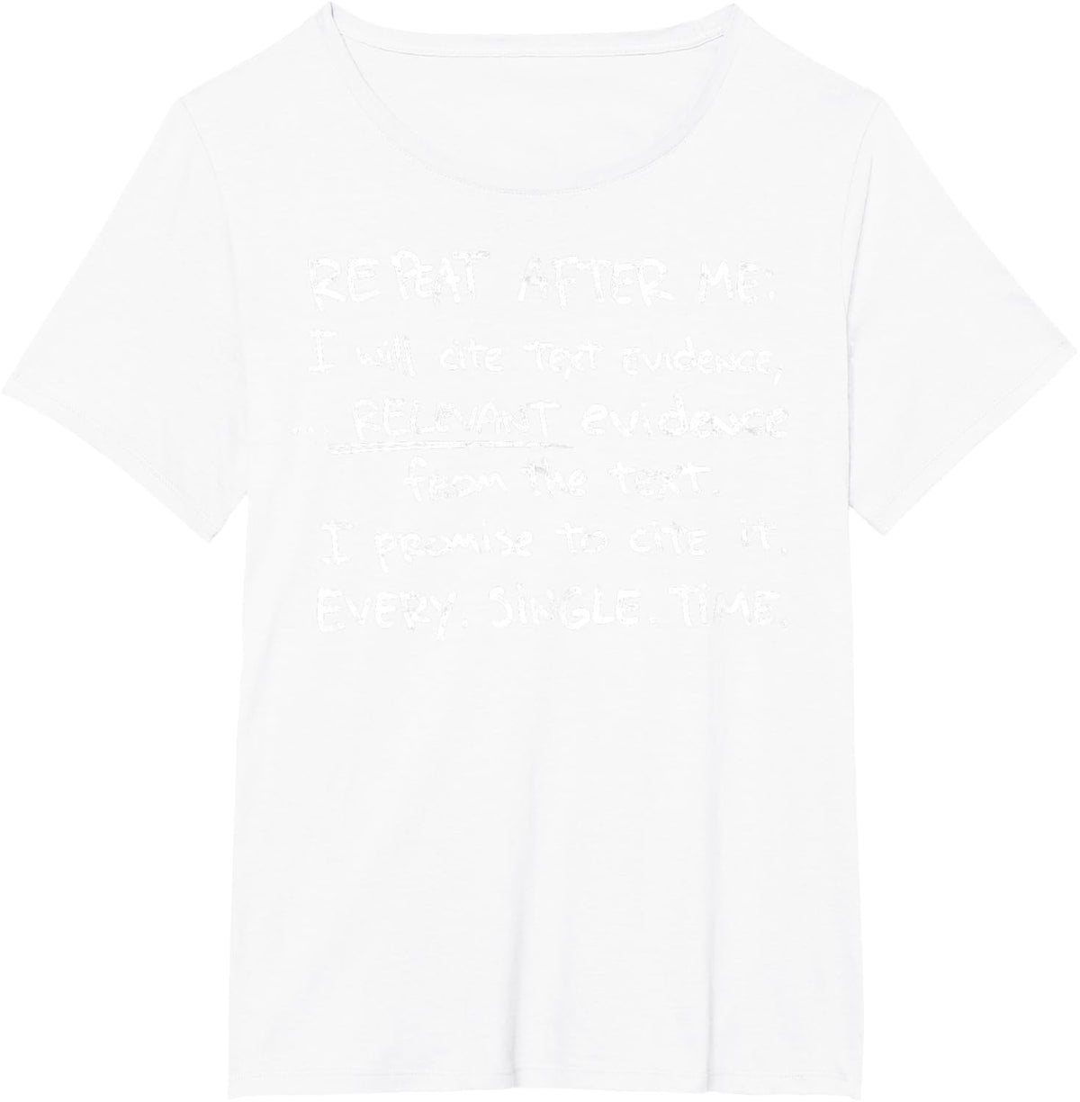 Repeat After Me Cite Text Evidence English Teacher Joke Tee T-Shirt - White