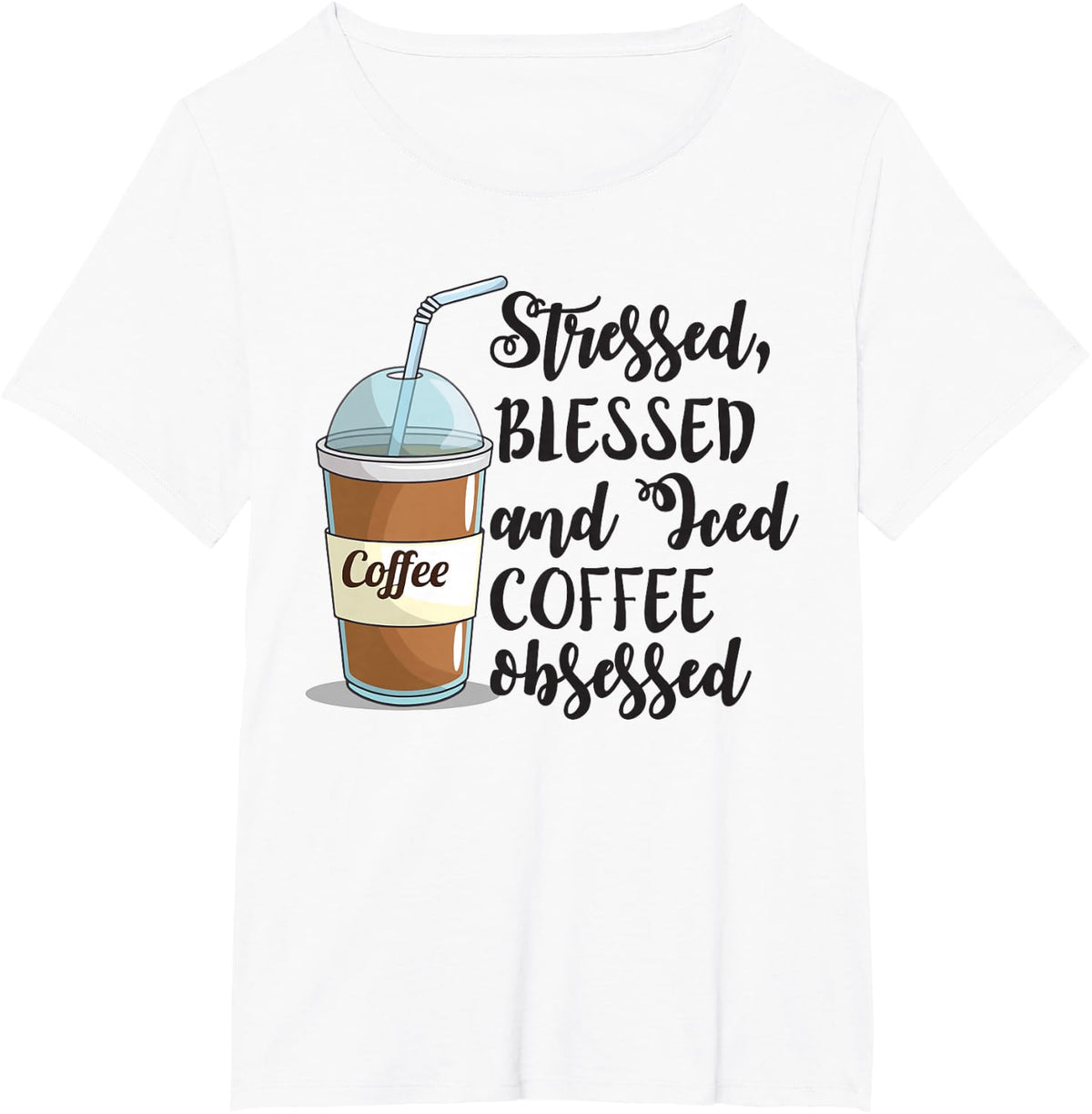 Stressed Blessed And Iced Coffee Obsessed Funny T-Shirt Tee For Coffee Lovers - White