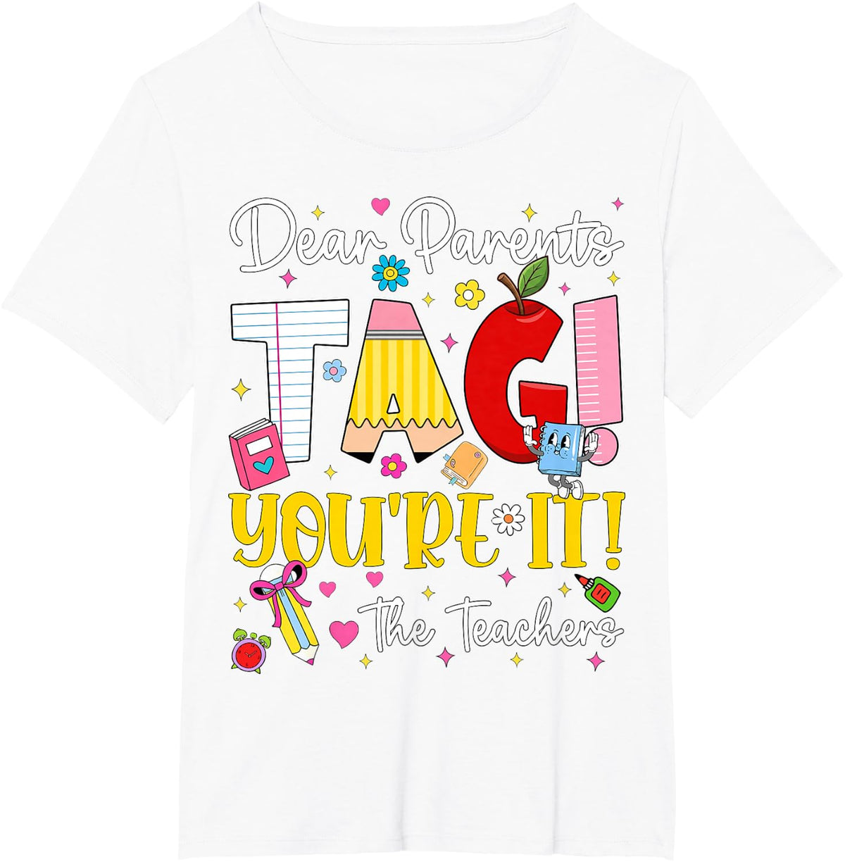 Dear Parents Tag You're It Love Teachers Last Day of School T-Shirt - White