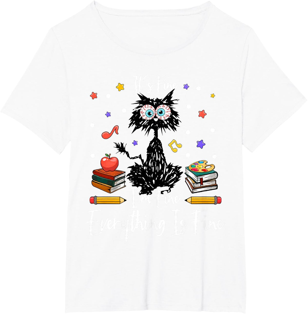 Its Fine Im Fine Everything Is Fine Funny Black Cat Teacher T-Shirt - White