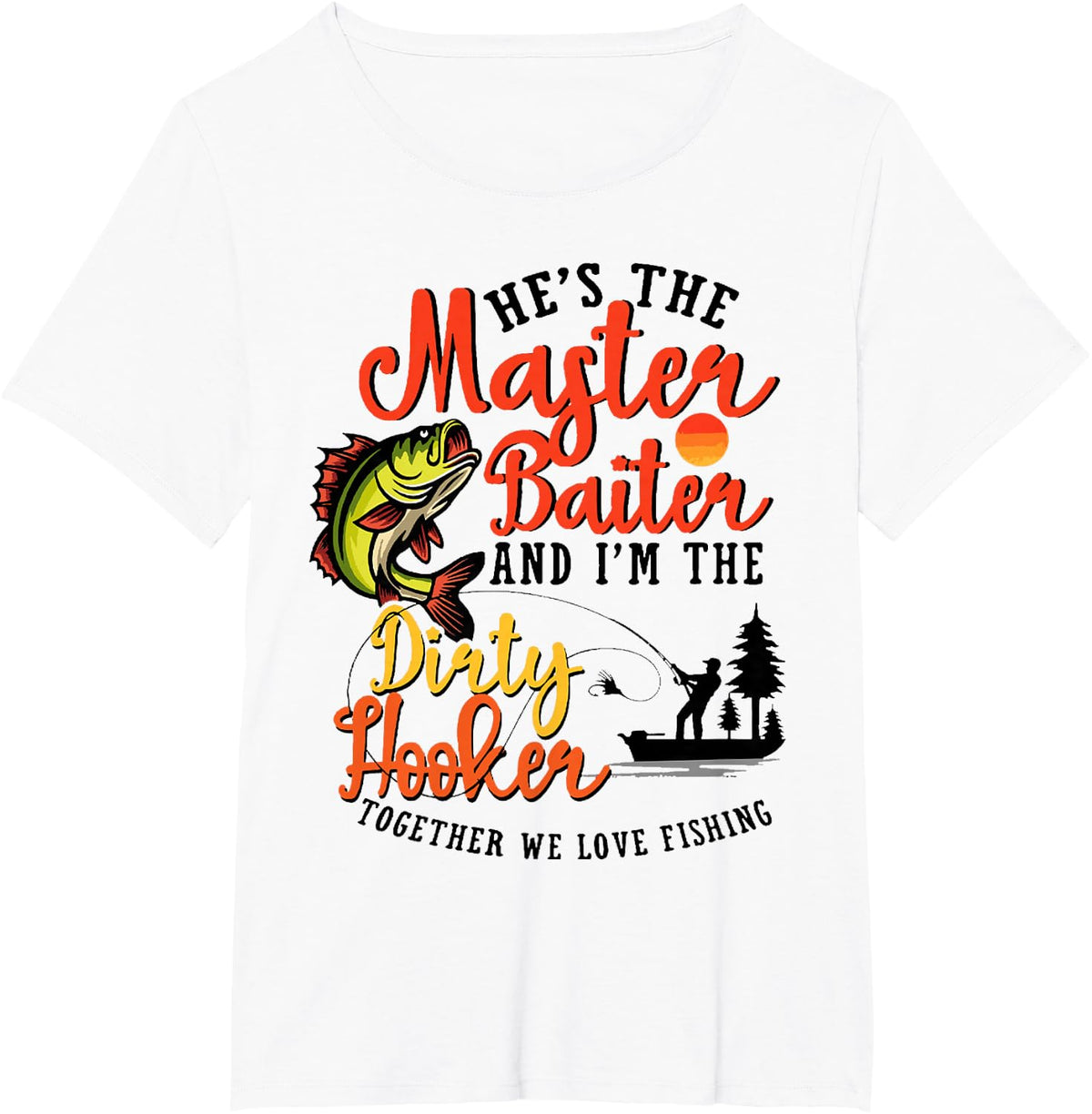 He's The Master Baiter And I'm The Dirty Hooker Fishing Gift T-Shirt - White