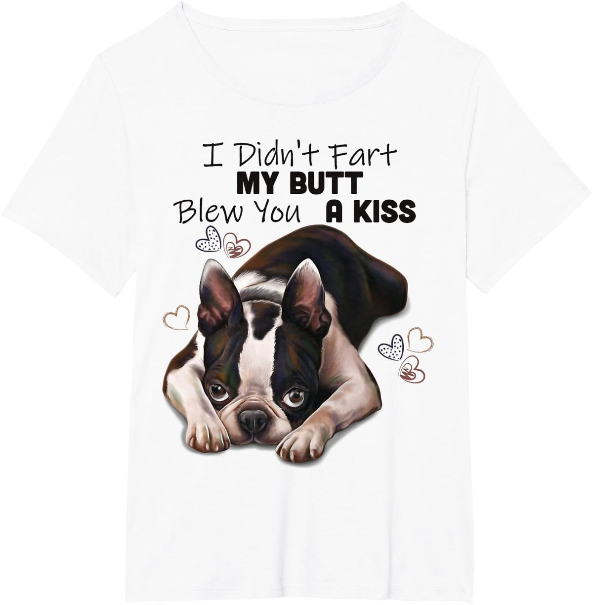Boston terrier Shirt, I Didn't Fart My Butt Blew You A Kiss T-Shirt - White