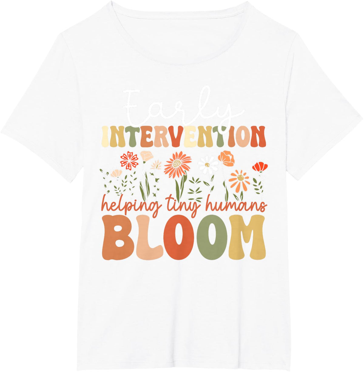 Early Intervention Therapist Helping Tiny Humans Bloom Tee T-Shirt For Teachers And Educators - White