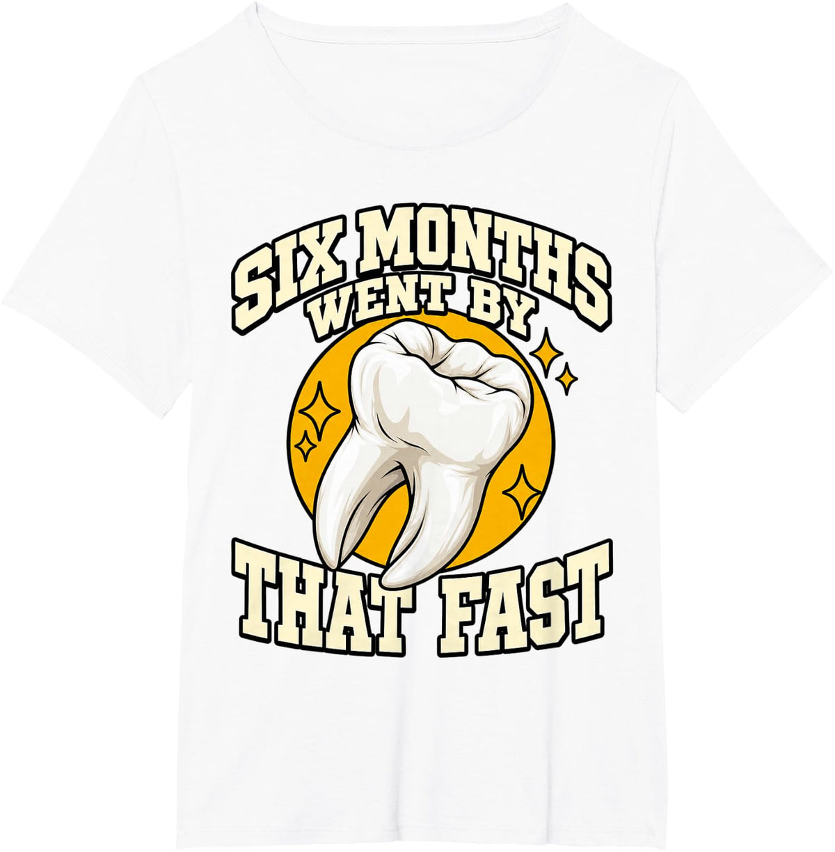 Dental Hygienist Six Months Went By that Fast Dentistry Fans T-Shirt - White