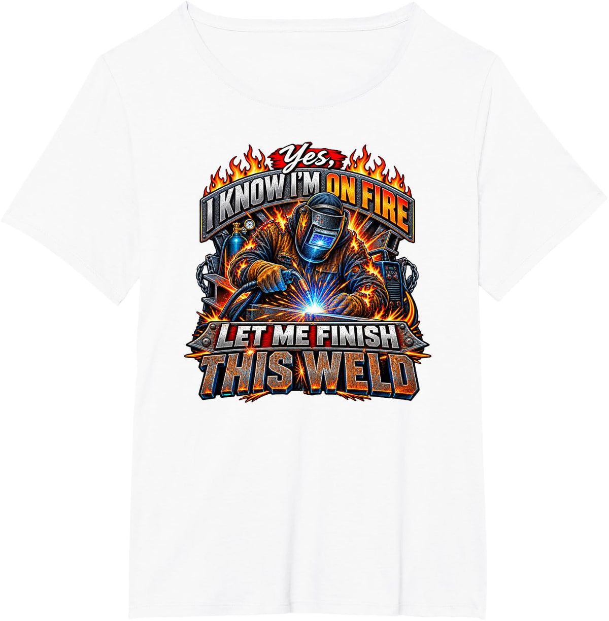 Yes I Know Im On Fire Let Me Finish This Weld Funny Welding T-Shirt - White