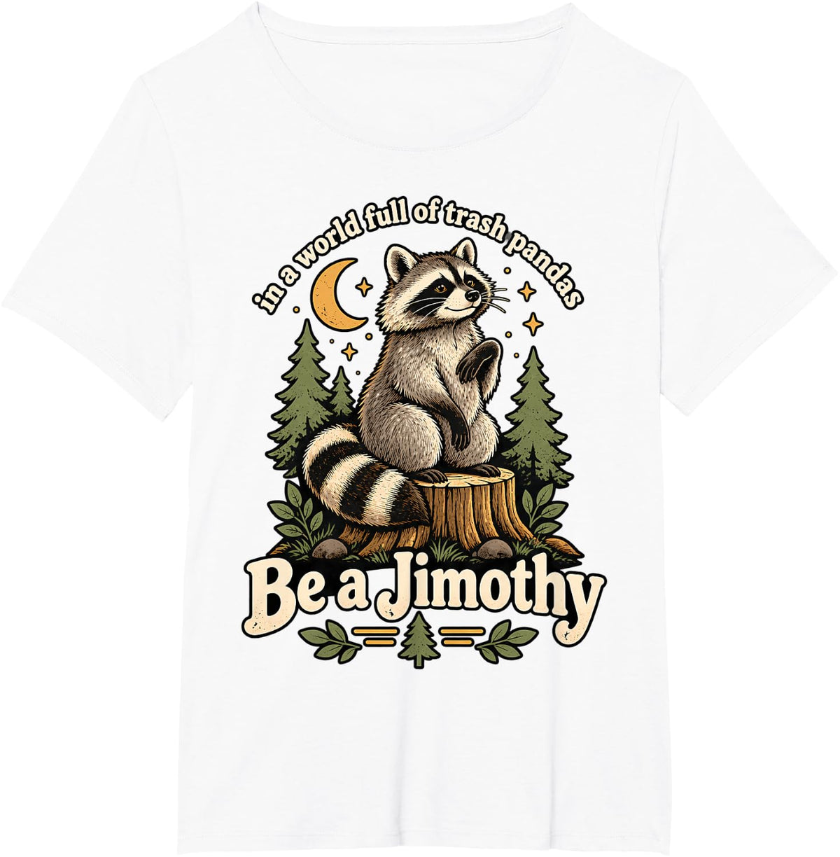 Be a Jimothy Funny Raccoon Trash Panda Woodland Humor Art T-Shirt - White