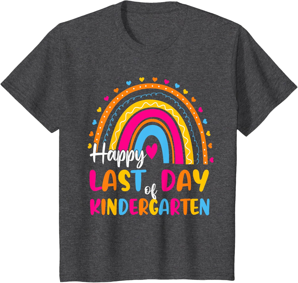 Rainbow Last Day Of Kindergarten Teacher Student Graduation Men Women Girls Kids T-Shirt - Dark Heather Grey