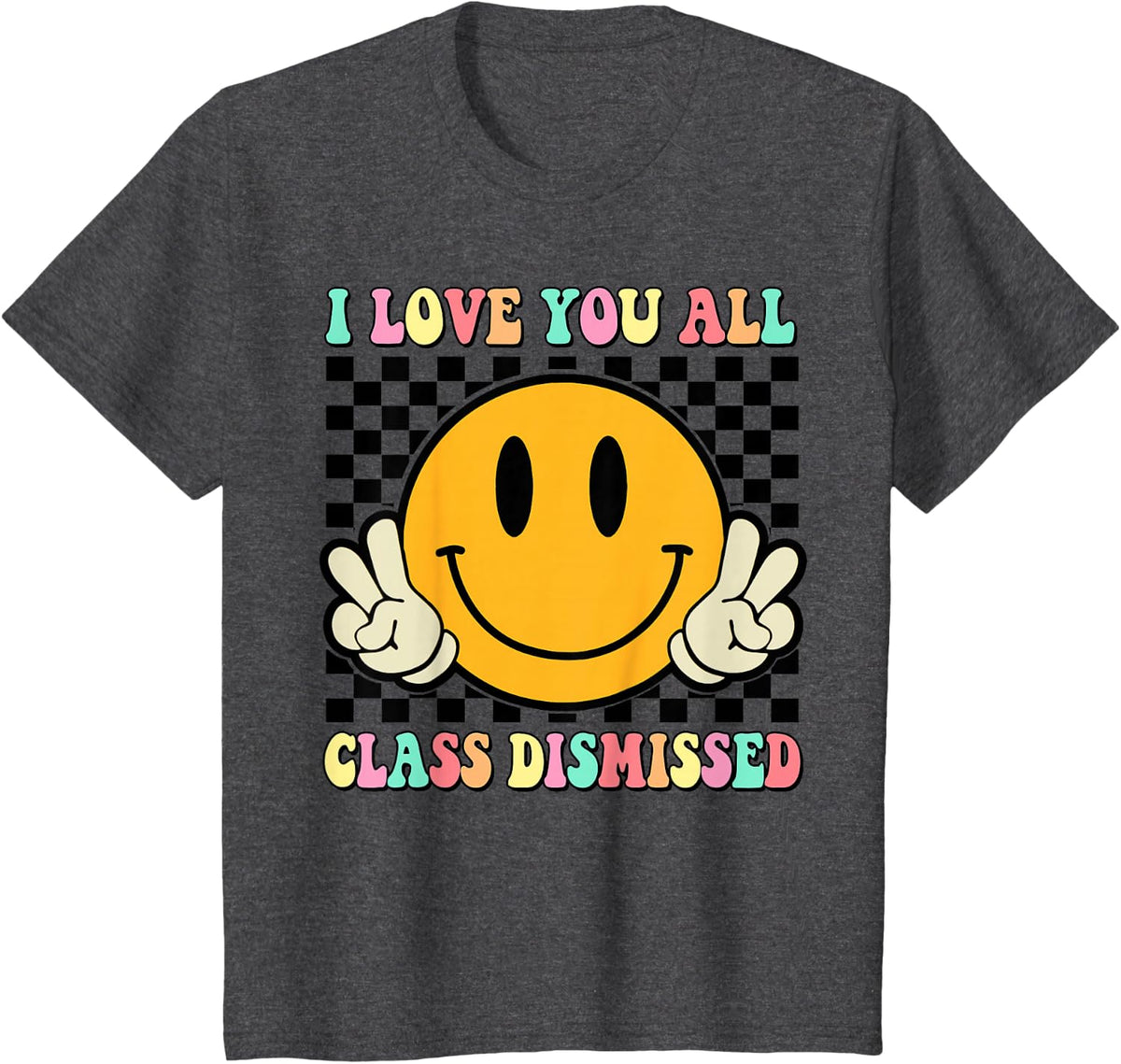 I Love You All Class Dismissed Last Day Of School Teacher T-Shirt Tee For Women Men Kids - Dark Heather Grey