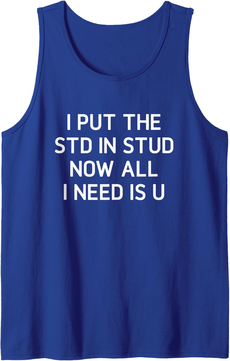 I Put The STD in Stud Now All I Need is U, Funny, Jokes Sleeveless Tank Top - Royal Blue