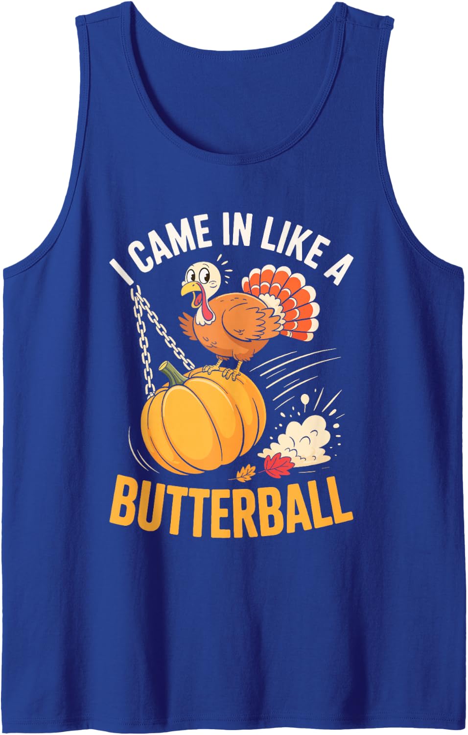 I Came in Like A Butterball Shirt Men Women Kid Thanksgiving Sleeveless Tank Top - Royal Blue