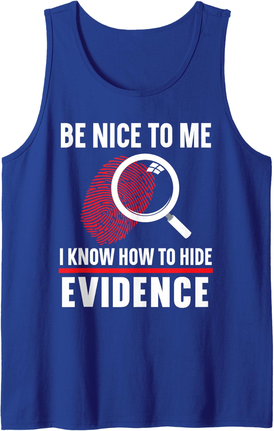 Be Nice to Me I Know How to Hide Evidence Forensic Scientist Sleeveless Tank Top - Royal Blue