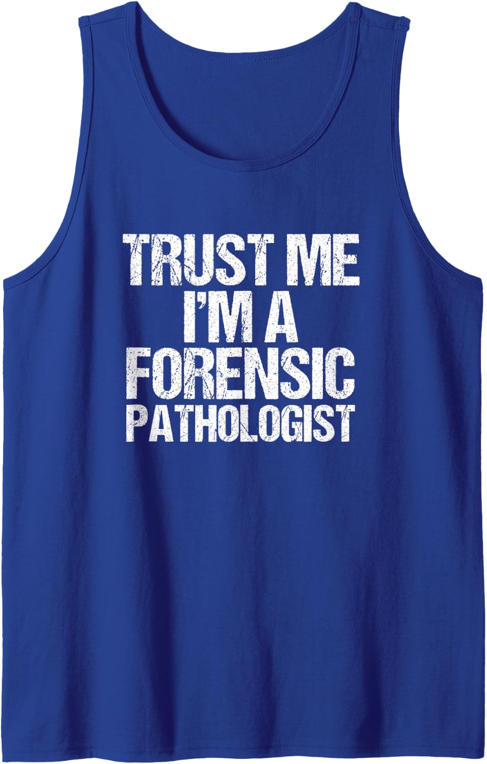 Trust Me I'm a Forensic Pathologist Funny Forensics Tank Top - Royal Blue