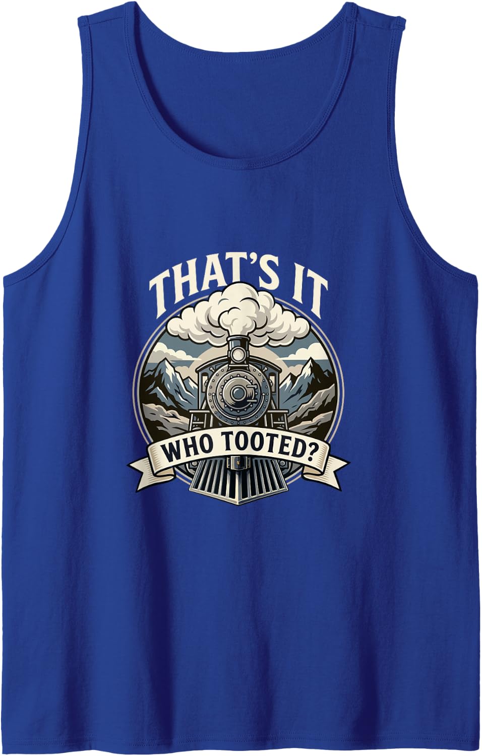 That's It Who Tooted - Train Lover Railroad Steam Locomotive Sleeveless Tank Top - Royal Blue
