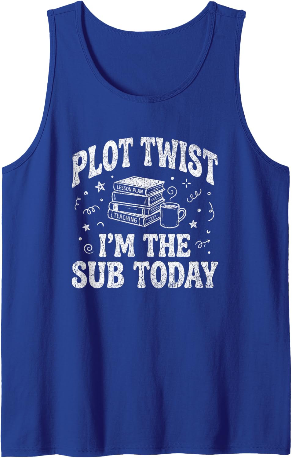 Plot Twist I Am The Sub Today Funny Teacher Coffee Art Sleeveless Tank Top - Royal Blue