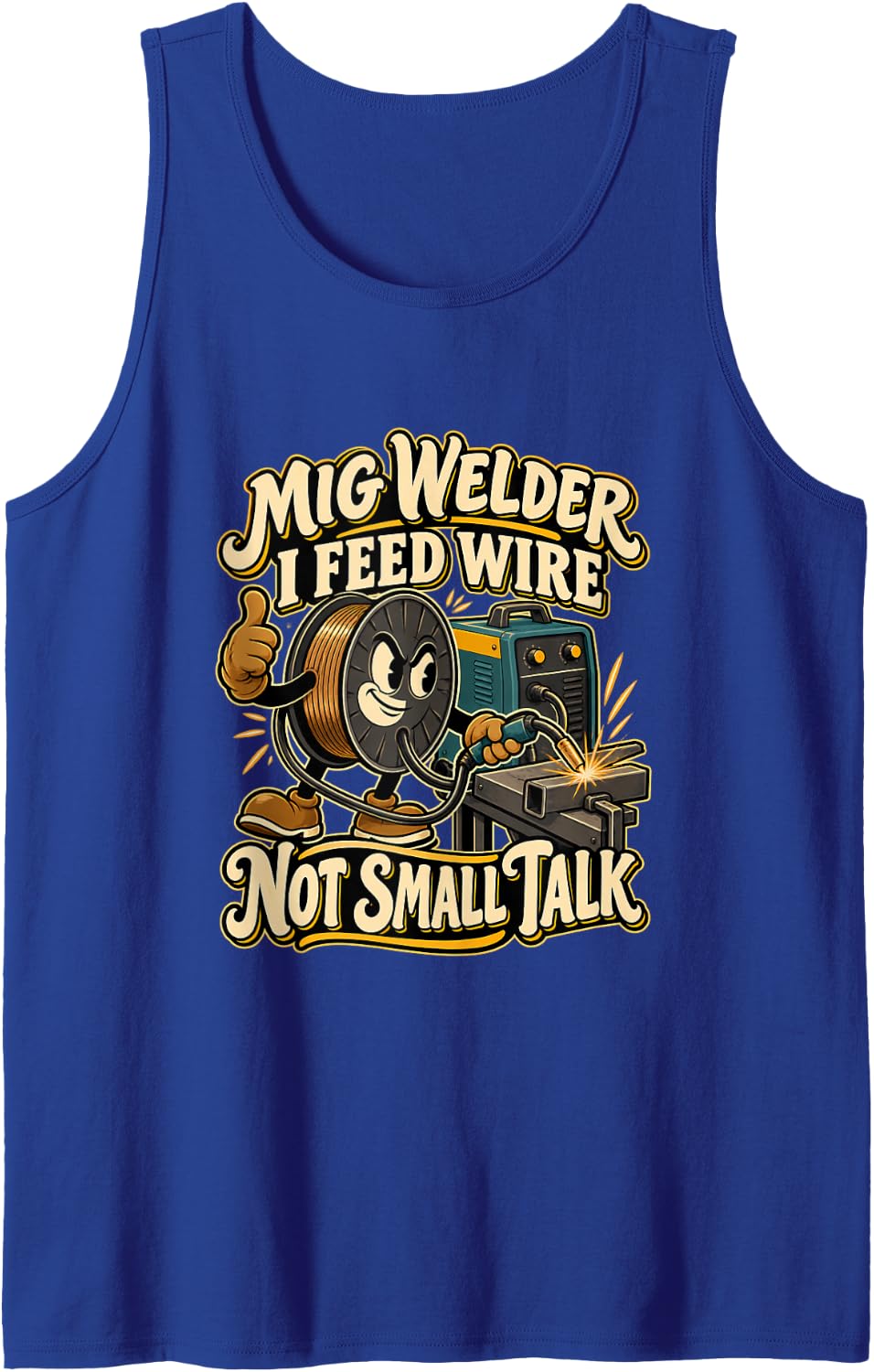 MIG Welder I Feed Wire Not Small Talk Funny Welding Sleeveless Tank Top - Royal Blue