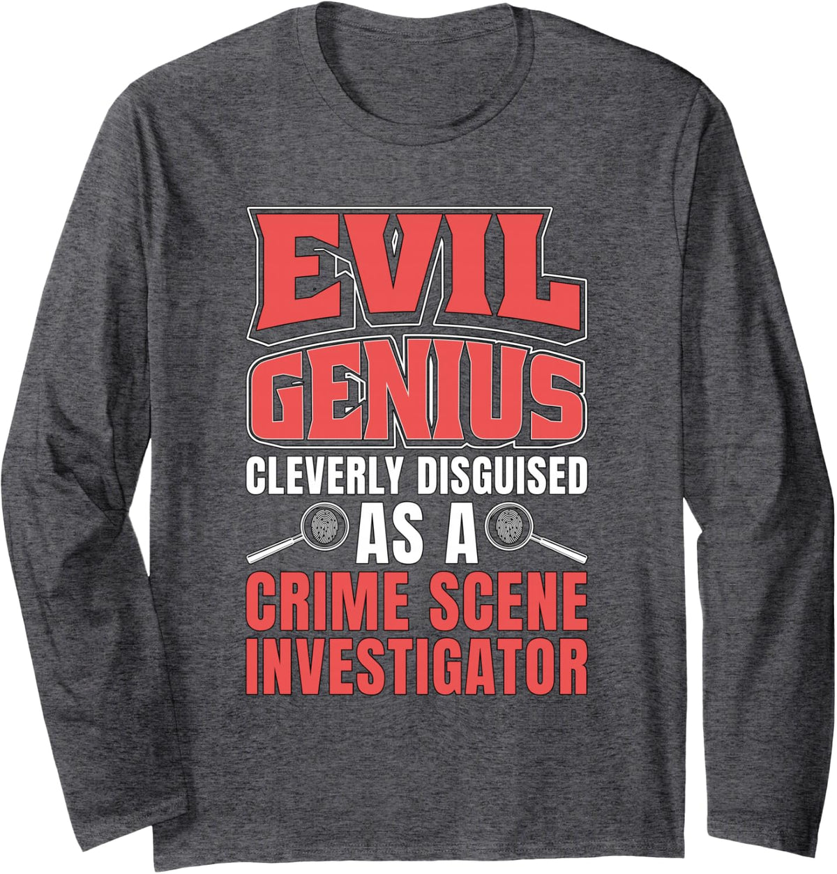 Evil Genius Cleverly Disguised As A Forensic Scientist CSI Long Sleeve T-Shirt - Adult Unisex Dark Heather Grey