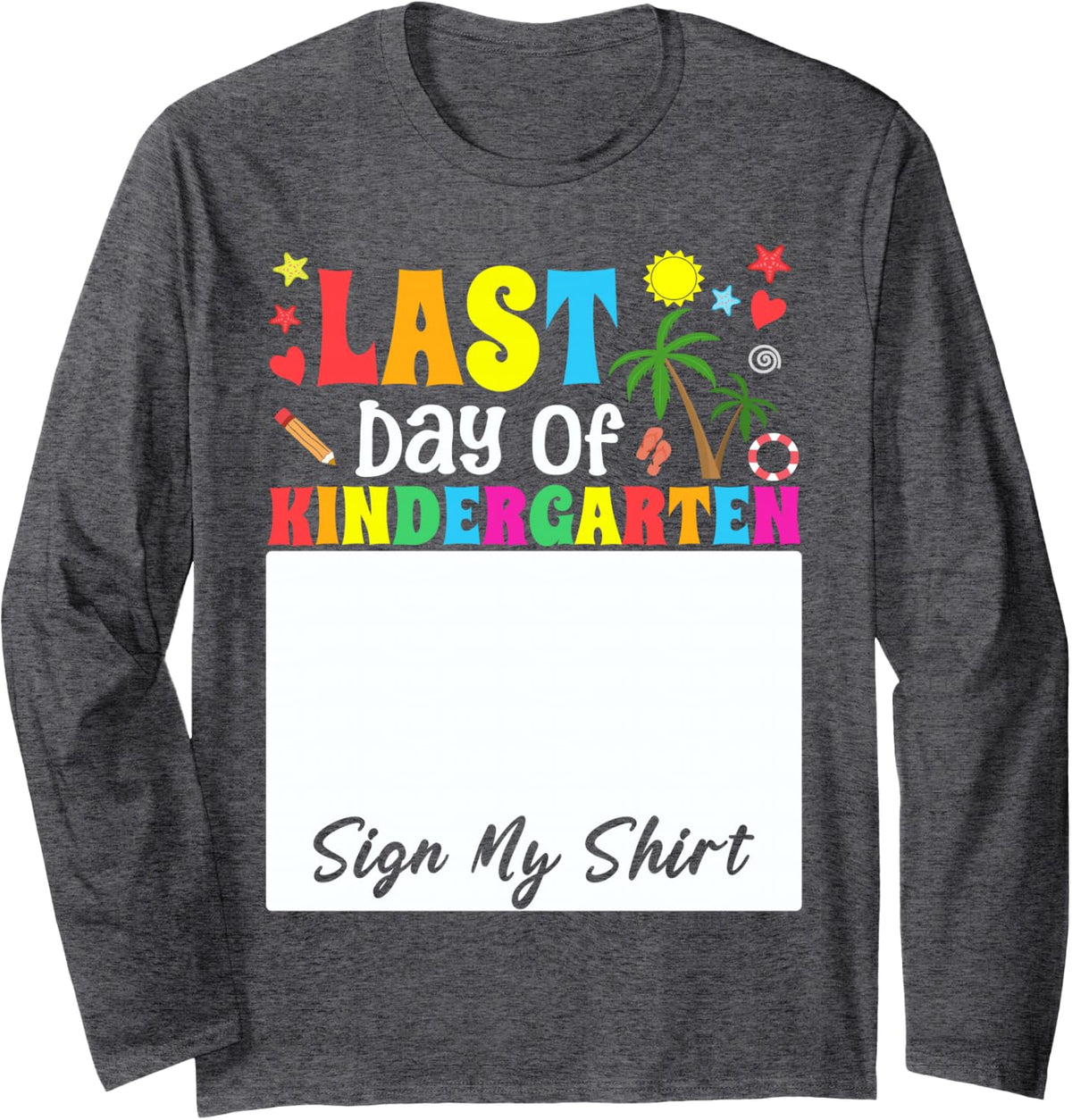 Funny Student School Girl Last Day of Kindergarten Sign My Long Sleeve T-Shirt - Adult Unisex Dark Heather Grey