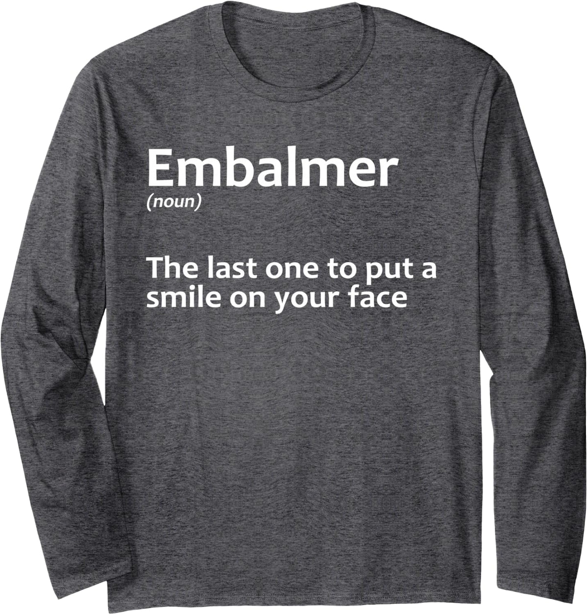 Embalmer Art for Men Women Mortician Embalming Embalmer Long Sleeve T-Shirt - Adult Unisex Dark Heather Grey