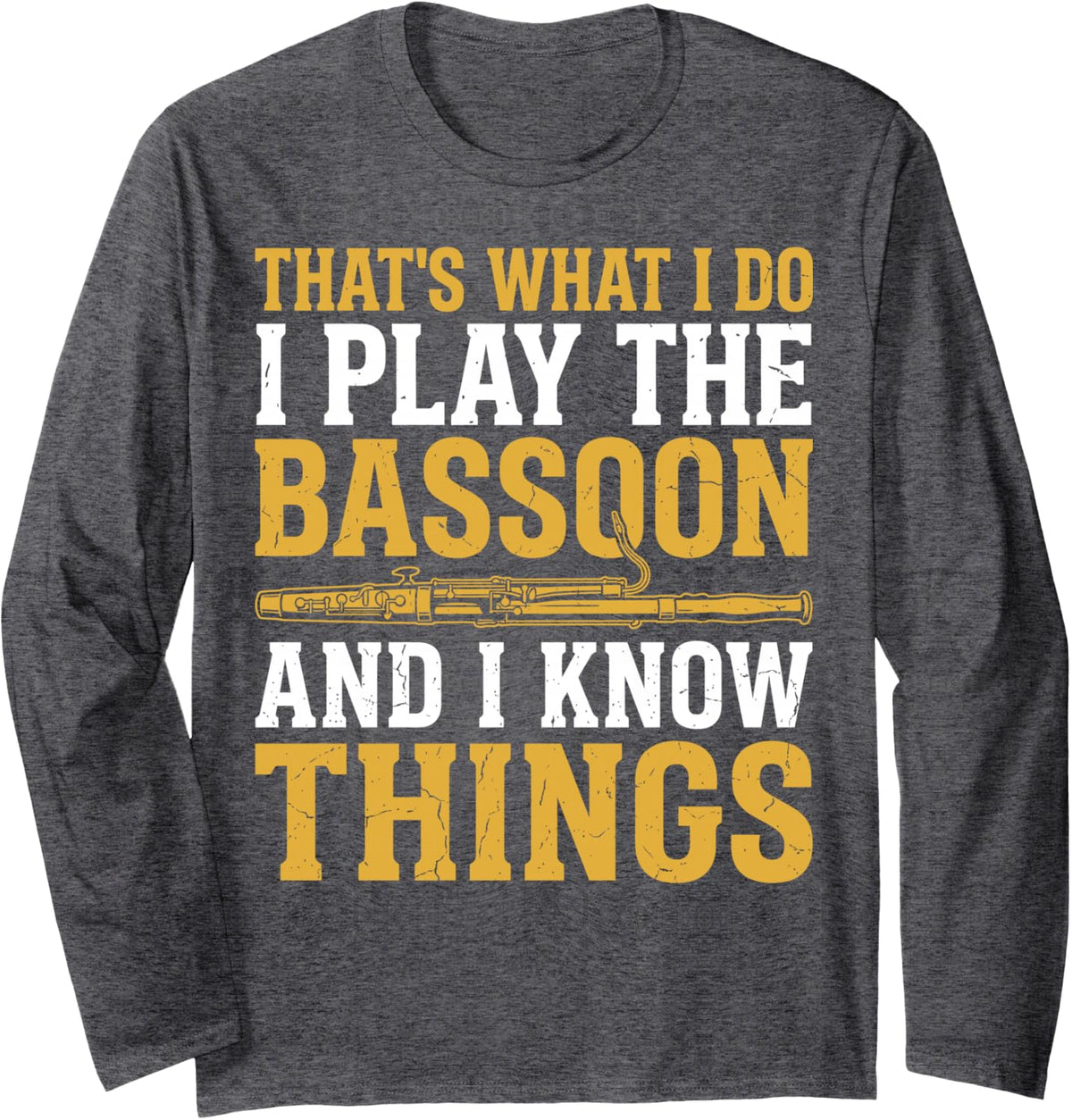 That's What I Do I Play The Bassoon and I Know Things Funny Long Sleeve T-Shirt - Adult Unisex Dark Heather Grey