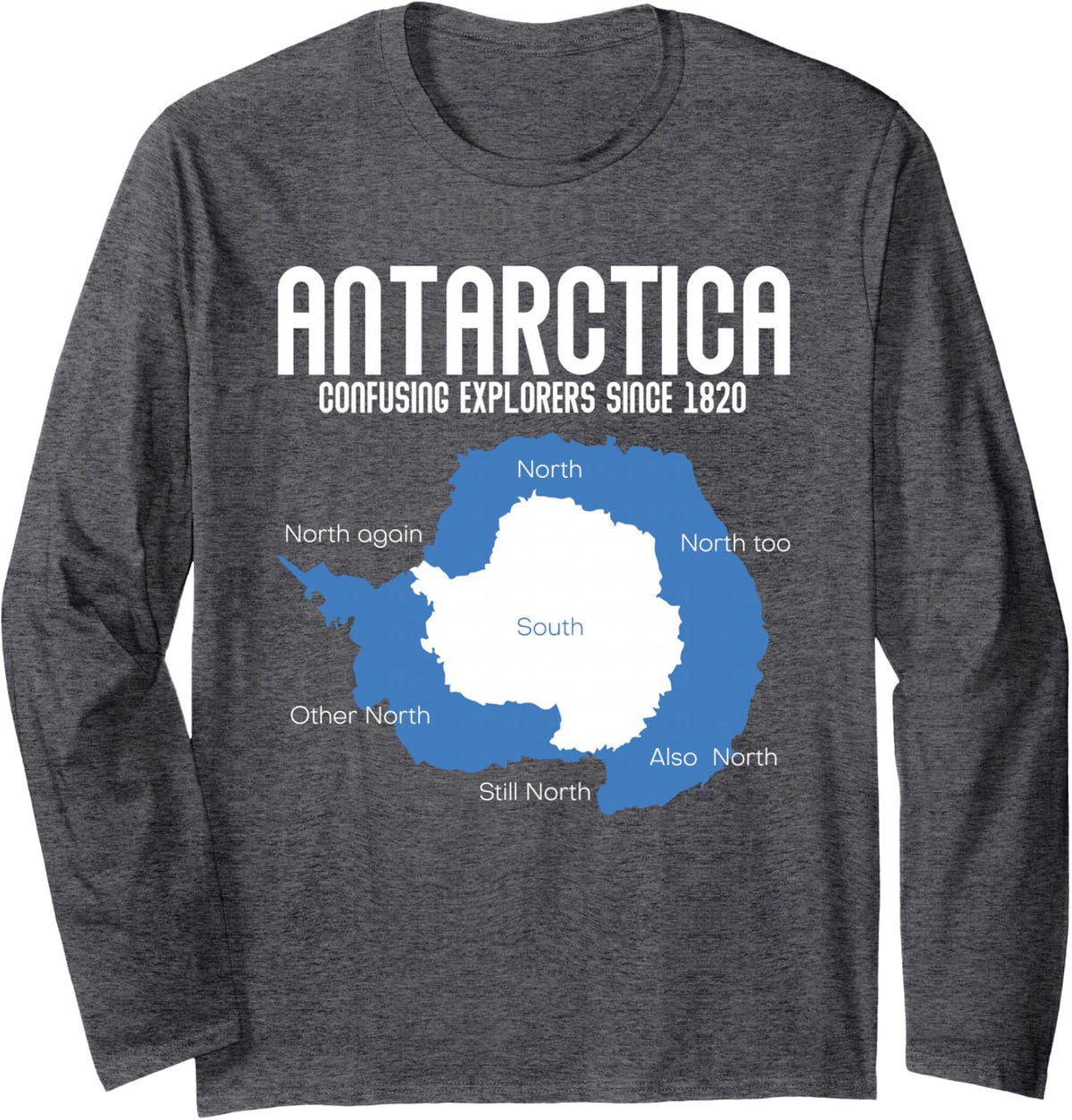 Antarctica Confusing Explorers Since 1820 Funny Antarctica Long Sleeve T-Shirt - Adult Unisex Dark Heather Grey