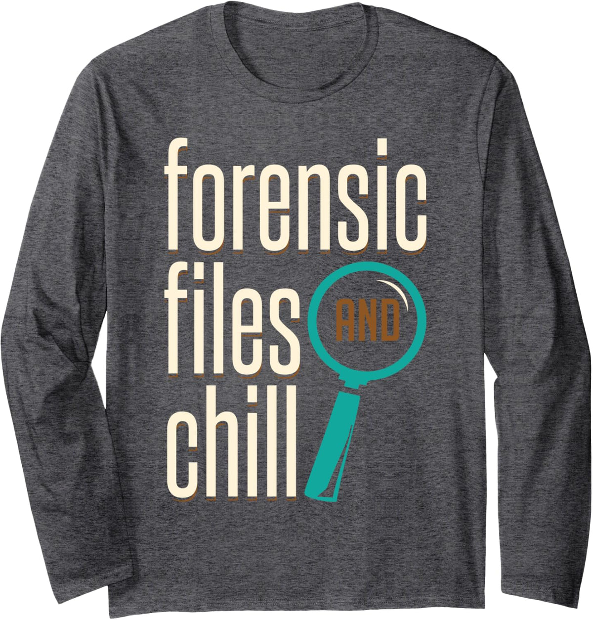 Forensic Files And Chill Forensic Scientist Apparel Long Sleeve T-Shirt - Adult Unisex Dark Heather Grey