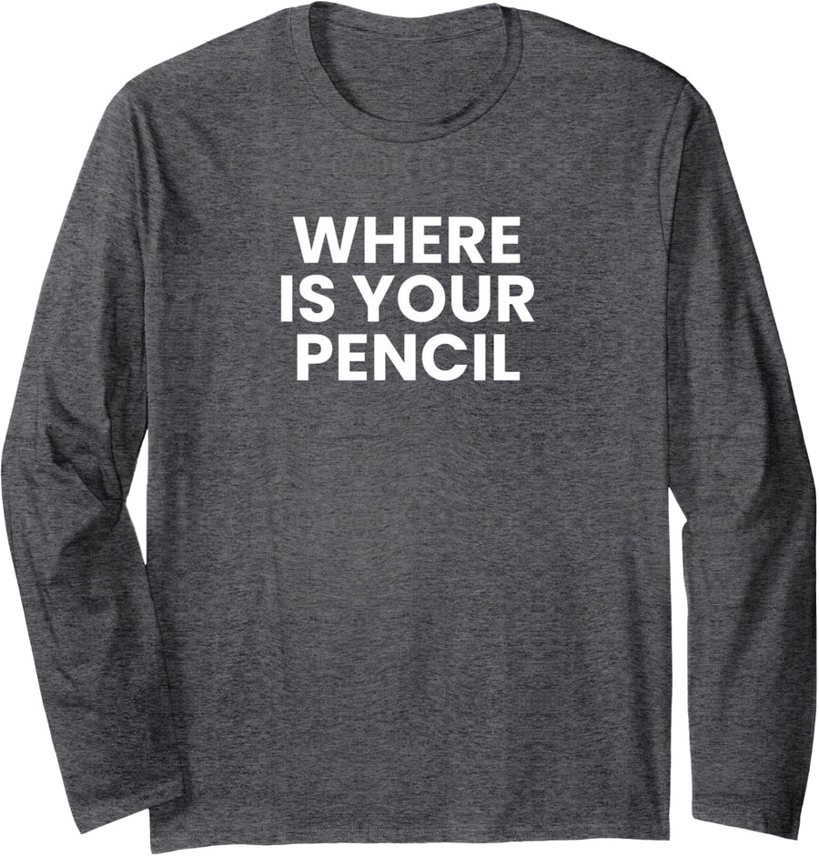 Where is Your Pencil Funny Musician Long Sleeve T-Shirt - Adult Unisex Dark Heather Grey